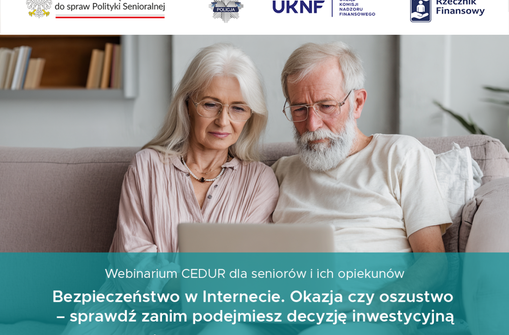 Werbinarium CEDUR dla seniorów i ich opiekunów pt. „Bezpieczeństwo w Internecie. Okazja czy oszustwo-sprawdź zanim podejmiesz decyzję inwestycyjną.