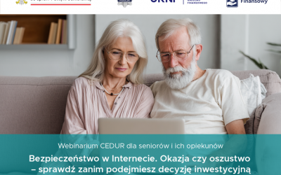 Werbinarium CEDUR dla seniorów i ich opiekunów pt. „Bezpieczeństwo w Internecie. Okazja czy oszustwo-sprawdź zanim podejmiesz decyzję inwestycyjną.