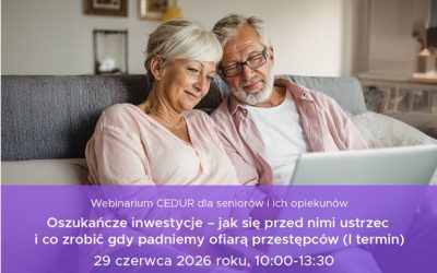 Bezpłatne webinarium dla seniorów i ich opiekunów – „Oszukańcze inwestycje – jak się przed nimi ustrzec i co zrobić gdy padniemy ofiarą przestępców”.